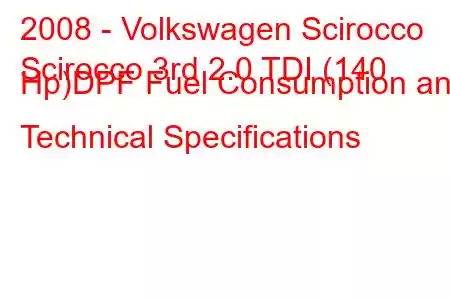 2008 - Volkswagen Scirocco
Scirocco 3rd 2.0 TDI (140 Hp)DPF Fuel Consumption and Technical Specifications