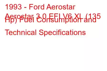 1993 - Ford Aerostar
Aerostar 3.0 EFI V6 XL (135 Hp) Fuel Consumption and Technical Specifications