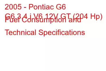 2005 - Pontiac G6
G6 3.4 i V6 12V GT (204 Hp) Fuel Consumption and Technical Specifications