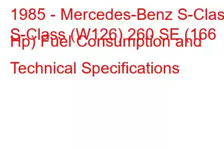 1985 - Mercedes-Benz S-Class
S-Class (W126) 260 SE (166 Hp) Fuel Consumption and Technical Specifications