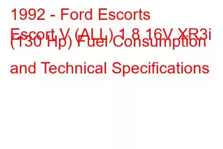 1992 - Ford Escorts
Escort V (ALL) 1.8 16V XR3i (130 Hp) Fuel Consumption and Technical Specifications