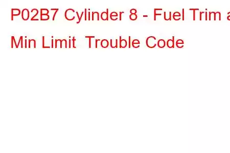 P02B7 Cylinder 8 - Fuel Trim at Min Limit Trouble Code