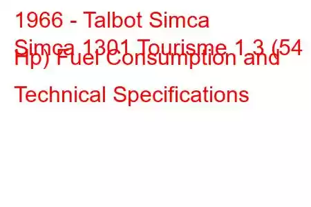 1966 - Talbot Simca
Simca 1301 Tourisme 1.3 (54 Hp) Fuel Consumption and Technical Specifications