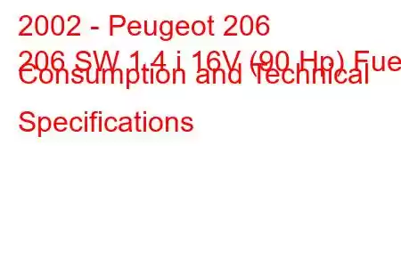 2002 - Peugeot 206
206 SW 1.4 i 16V (90 Hp) Fuel Consumption and Technical Specifications