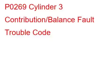 P0269 Cylinder 3 Contribution/Balance Fault Trouble Code