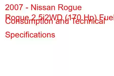 2007 - Nissan Rogue
Rogue 2.5i2WD (170 Hp) Fuel Consumption and Technical Specifications