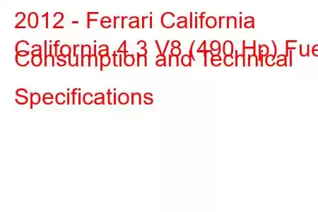 2012 - Ferrari California
California 4.3 V8 (490 Hp) Fuel Consumption and Technical Specifications