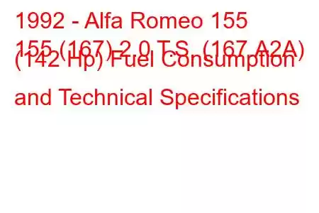 1992 - Alfa Romeo 155
155 (167) 2.0 T.S. (167.A2A) (142 Hp) Fuel Consumption and Technical Specifications