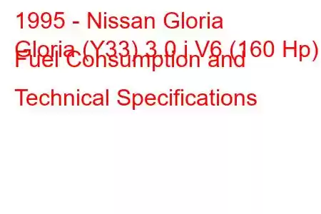 1995 - Nissan Gloria
Gloria (Y33) 3.0 i V6 (160 Hp) Fuel Consumption and Technical Specifications