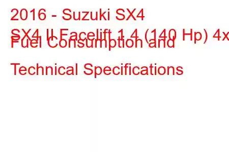 2016 - Suzuki SX4
SX4 II Facelift 1.4 (140 Hp) 4x4 Fuel Consumption and Technical Specifications