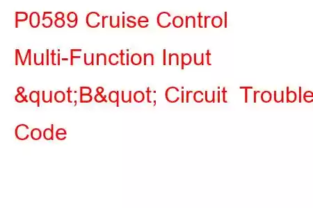 P0589 Cruise Control Multi-Function Input "B" Circuit Trouble Code