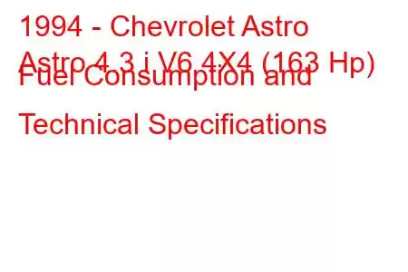 1994 - Chevrolet Astro
Astro 4.3 i V6 4X4 (163 Hp) Fuel Consumption and Technical Specifications