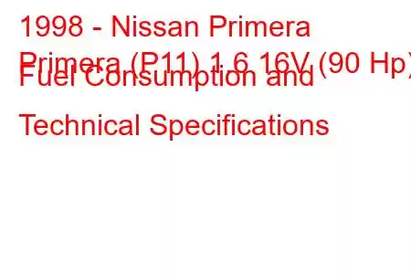 1998 - Nissan Primera
Primera (P11) 1.6 16V (90 Hp) Fuel Consumption and Technical Specifications