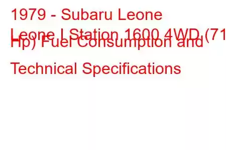 1979 - Subaru Leone
Leone I Station 1600 4WD (71 Hp) Fuel Consumption and Technical Specifications