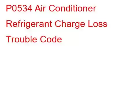 P0534 Air Conditioner Refrigerant Charge Loss Trouble Code