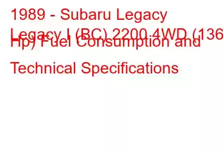 1989 - Subaru Legacy
Legacy I (BC) 2200 4WD (136 Hp) Fuel Consumption and Technical Specifications