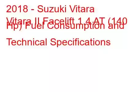 2018 - Suzuki Vitara
Vitara II Facelift 1.4 AT (140 Hp) Fuel Consumption and Technical Specifications