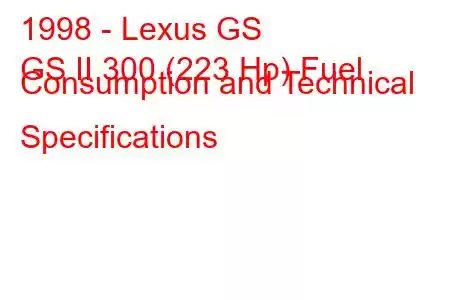 1998 - Lexus GS
GS II 300 (223 Hp) Fuel Consumption and Technical Specifications