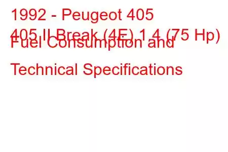 1992 - Peugeot 405
405 II Break (4E) 1.4 (75 Hp) Fuel Consumption and Technical Specifications