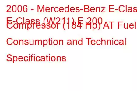 2006 - Mercedes-Benz E-Class
E-Class (W211) E 200 Compressor (184 Hp) AT Fuel Consumption and Technical Specifications