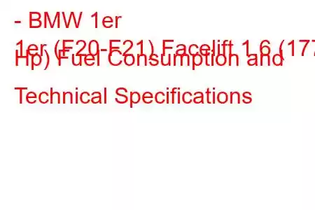 - BMW 1er
1er (F20-F21) Facelift 1.6 (177 Hp) Fuel Consumption and Technical Specifications