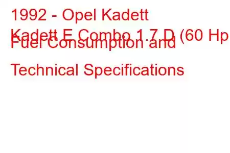 1992 - Opel Kadett
Kadett E Combo 1.7 D (60 Hp) Fuel Consumption and Technical Specifications