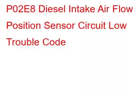 P02E8 Diesel Intake Air Flow Position Sensor Circuit Low Trouble Code