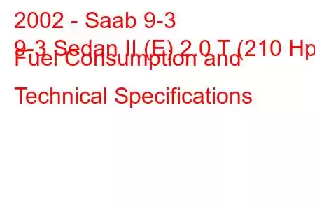 2002 - Saab 9-3
9-3 Sedan II (E) 2.0 T (210 Hp) Fuel Consumption and Technical Specifications