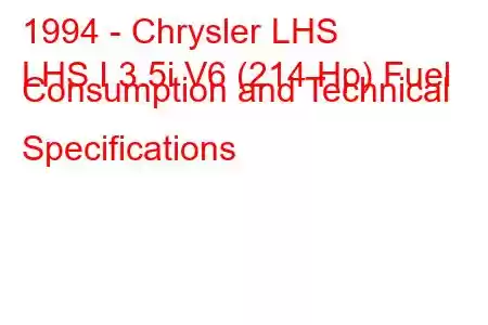 1994 - Chrysler LHS
LHS I 3.5i V6 (214 Hp) Fuel Consumption and Technical Specifications