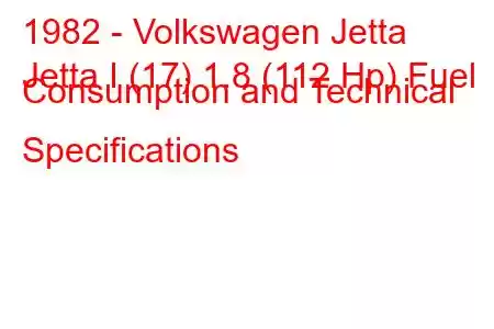 1982 - Volkswagen Jetta
Jetta I (17) 1.8 (112 Hp) Fuel Consumption and Technical Specifications