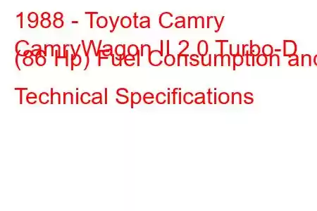 1988 - Toyota Camry
CamryWagon II 2.0 Turbo-D (86 Hp) Fuel Consumption and Technical Specifications