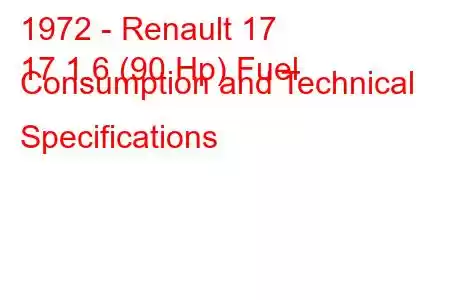 1972 - Renault 17
17 1.6 (90 Hp) Fuel Consumption and Technical Specifications