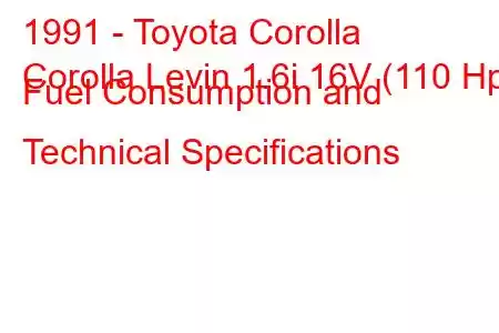 1991 - Toyota Corolla
Corolla Levin 1.6i 16V (110 Hp) Fuel Consumption and Technical Specifications