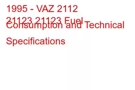 1995 - VAZ 2112
21123 21123 Fuel Consumption and Technical Specifications