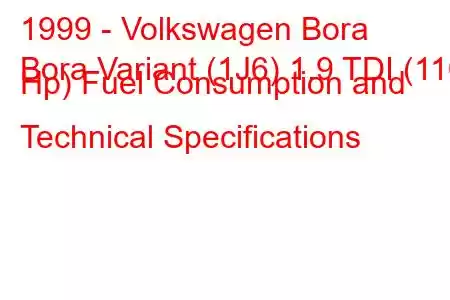 1999 - Volkswagen Bora
Bora Variant (1J6) 1.9 TDI (110 Hp) Fuel Consumption and Technical Specifications