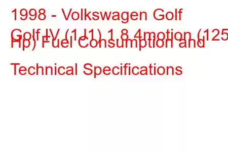 1998 - Volkswagen Golf
Golf IV (1J1) 1.8 4motion (125 Hp) Fuel Consumption and Technical Specifications