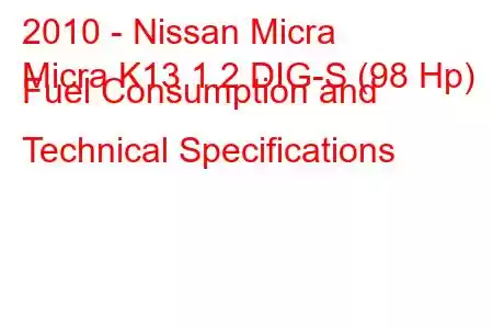 2010 - Nissan Micra
Micra K13 1.2 DIG-S (98 Hp) Fuel Consumption and Technical Specifications