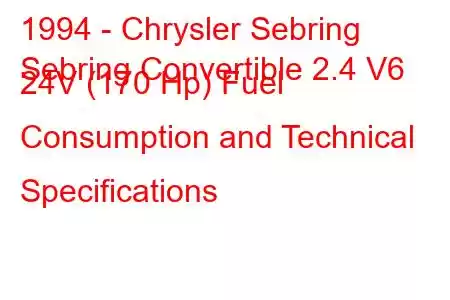 1994 - Chrysler Sebring
Sebring Convertible 2.4 V6 24V (170 Hp) Fuel Consumption and Technical Specifications