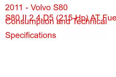 2011 - Volvo S80
S80 II 2.4 D5 (215 Hp) AT Fuel Consumption and Technical Specifications