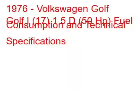 1976 - Volkswagen Golf
Golf I (17) 1.5 D (50 Hp) Fuel Consumption and Technical Specifications