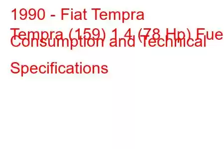 1990 - Fiat Tempra
Tempra (159) 1.4 (78 Hp) Fuel Consumption and Technical Specifications