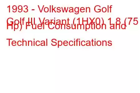 1993 - Volkswagen Golf
Golf III Variant (1HX0) 1.8 (75 Hp) Fuel Consumption and Technical Specifications