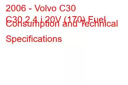 2006 - Volvo C30
C30 2.4 i 20V (170) Fuel Consumption and Technical Specifications