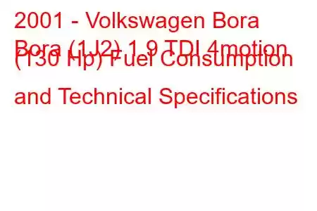 2001 - Volkswagen Bora
Bora (1J2) 1.9 TDI 4motion (130 Hp) Fuel Consumption and Technical Specifications