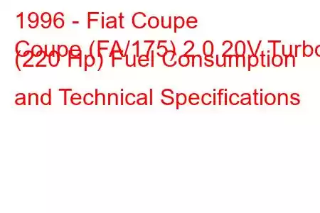 1996 - Fiat Coupe
Coupe (FA/175) 2.0 20V Turbo (220 Hp) Fuel Consumption and Technical Specifications