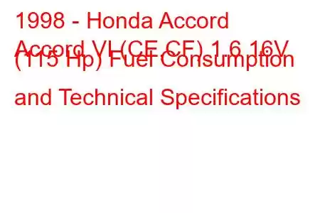 1998 - Honda Accord
Accord VI (CE,CF) 1.6 16V (115 Hp) Fuel Consumption and Technical Specifications