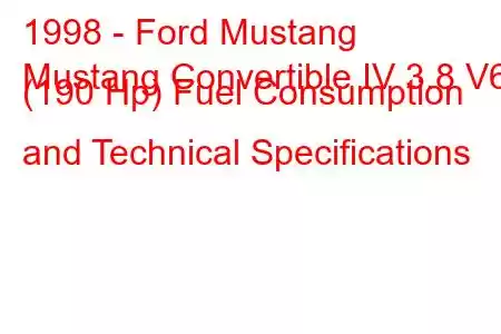 1998 - Ford Mustang
Mustang Convertible IV 3.8 V6 (190 Hp) Fuel Consumption and Technical Specifications