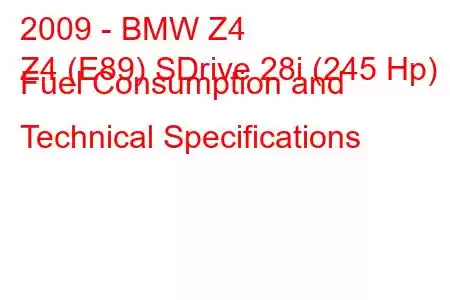 2009 - BMW Z4
Z4 (E89) SDrive 28i (245 Hp) Fuel Consumption and Technical Specifications