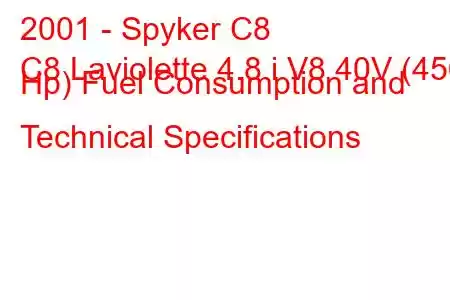 2001 - Spyker C8
C8 Laviolette 4.8 i V8 40V (456 Hp) Fuel Consumption and Technical Specifications