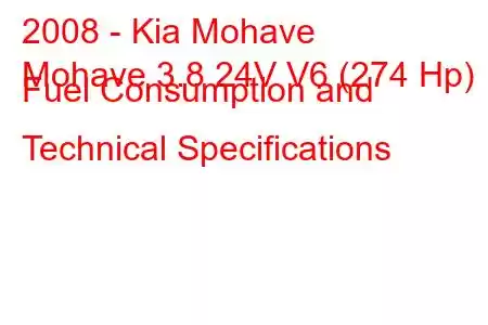 2008 - Kia Mohave
Mohave 3.8 24V V6 (274 Hp) Fuel Consumption and Technical Specifications